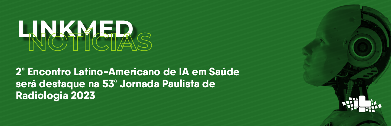 2º Encontro Latino-Americano de IA em Saúde será destaque na 53ª Jornada Paulista de Radiologia 2023